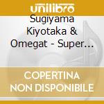 Sugiyama Kiyotaka & Omegat - Super Best Sugiyamakiyotaka & Omegat cd