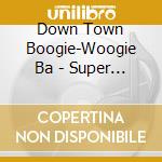 Down Town Boogie-Woogie Ba - Super Best Down Town Boogie Woogie B cd