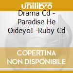 Drama Cd - Paradise He Oideyo! -Ruby Cd cd