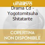 Drama Cd - Yogotomitsuha Shitatarite cd