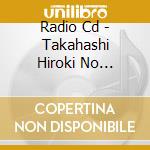 Radio Cd - Takahashi Hiroki No Momotto Talk Cd Abe Atsushi Ban cd