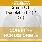 Drama Cd - Doublebind 2 (2 Cd) cd musicale di Drama Cd