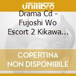 Drama Cd - Fujoshi Wo Escort 2 Kikawa & Goshirakawa Hen cd