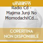 Radio Cd - Majima Junji No Momodachi!Cd Shimono Hiro Kun cd