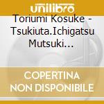 Toriumi Kosuke - Tsukiuta.Ichigatsu Mutsuki Hajime[Hyourinshiki] cd