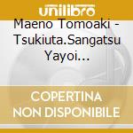 Maeno Tomoaki - Tsukiuta.Sangatsu Yayoi Haru[Uguisu Chord -Harutsugedori No Uta-] cd musicale di Maeno Tomoaki