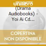 (Drama Audiobooks) - Yoi Ai Cd Drama Cd 1 cd