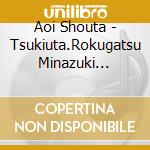 Aoi Shouta - Tsukiuta.Rokugatsu Minazuki Namida 2 cd musicale di Aoi Shouta