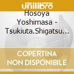 Hosoya Yoshimasa - Tsukiuta.Shigatsu Uduki Arata 2 cd musicale di Hosoya Yoshimasa