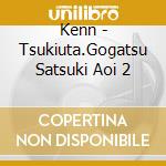 Kenn - Tsukiuta.Gogatsu Satsuki Aoi 2 cd