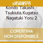 Kondo Takashi - Tsukiuta.Kugatsu Nagatuki Yoru 2 cd