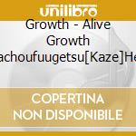 Growth - Alive Growth Kachoufuugetsu[Kaze]Hen cd