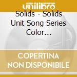 Solids - Solids Unit Song Series Color [-Black-] cd musicale di Solids