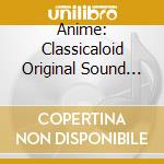 Anime: Classicaloid Original Sound Track (2 Cd) cd