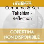 Compuma & Ken Takehisa - Reflection cd musicale