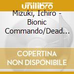 Mizuki, Ichiro - Bionic Commando/Dead Rising cd