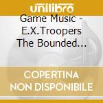 Game Music - E.X.Troopers The Bounded Soundtrack cd