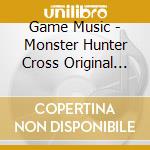 Game Music - Monster Hunter Cross Original (2 Cd) cd