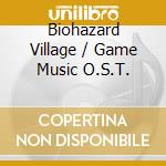 Biohazard Village / Game Music O.S.T. cd musicale