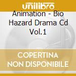 Animation - Bio Hazard Drama Cd Vol.1 cd