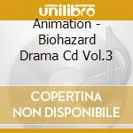 Animation - Biohazard Drama Cd Vol.3 cd