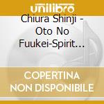 Chiura Shinji - Oto No Fuukei-Spirit No Mori Kara cd musicale di Chiura Shinji