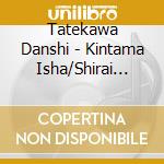Tatekawa Danshi - Kintama Isha/Shirai Gonpachi cd musicale di Tatekawa Danshi