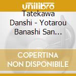 Tatekawa Danshi - Yotarou Banashi San Bondate(Kabochaya.Mameya.Koukoutou) cd musicale