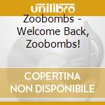 Zoobombs - Welcome Back, Zoobombs! cd