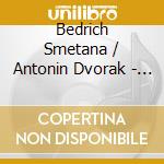 Bedrich Smetana / Antonin Dvorak - String Quintet Op.97&Piano Quintet Op.5 cd musicale di Smetana