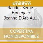 Baudo, Serge - Honegger: Jeanne D'Arc Au Bucher / Le Roi David (2 Cd) cd