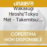 Wakasugi Hiroshi/Tokyo Met - Takemitsu: Visions/November Steps/Requiem/Far Calls. Coming. Far! cd musicale