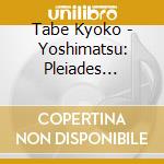 Tabe Kyoko - Yoshimatsu: Pleiades Dances cd