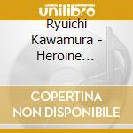 Ryuichi Kawamura - Heroine (Cd+Dvd) cd