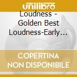 Loudness - Golden Best Loudness-Early Years Collection- (2 Cd) cd