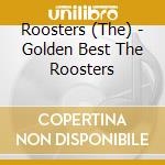 Roosters (The) - Golden Best The Roosters cd musicale di Roosters, The