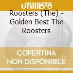 Roosters (The) - Golden Best The Roosters cd