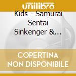Kids - Samurai Sentai Sinkenger & Super Sentai cd