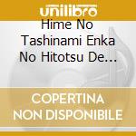 Hime No Tashinami Enka No Hitotsu De / Various cd
