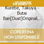 Kurebe, Takuya - Butai Ban[Dust]Original Cd cd