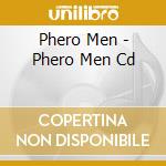 Phero Men - Phero Men Cd cd