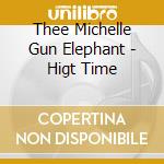 Thee Michelle Gun Elephant - Higt Time cd