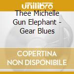 Thee Michelle Gun Elephant - Gear Blues cd