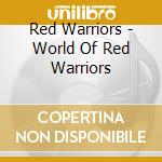 Red Warriors - World Of Red Warriors cd musicale