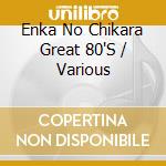 Enka No Chikara Great 80'S / Various cd