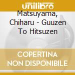 Matsuyama, Chiharu - Guuzen To Hitsuzen cd