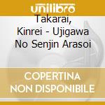 Takarai, Kinrei - Ujigawa No Senjin Arasoi cd