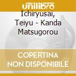 Ichiryusai, Teiyu - Kanda Matsugorou cd