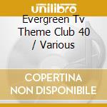 Evergreen Tv Theme Club 40 / Various cd