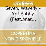 Seven, Waverly - Yo! Bobby (Feat.Anat Cohen) (2 Cd) cd musicale